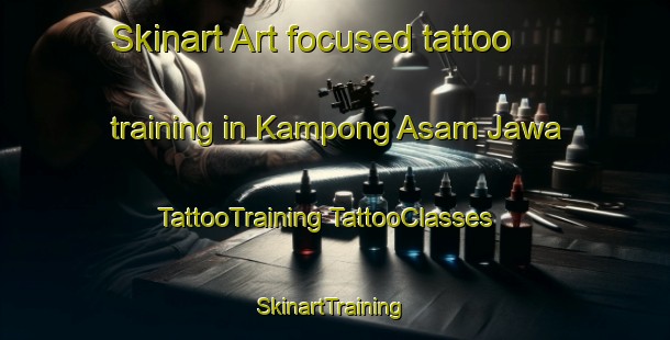 Skinart Art-focused tattoo training in Kampong Asam Jawa | #TattooTraining #TattooClasses #SkinartTraining-Malaysia