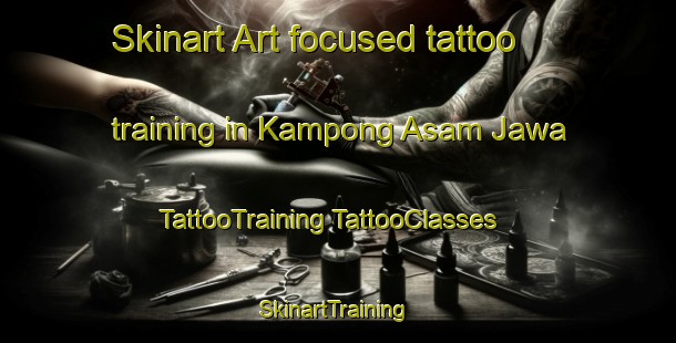 Skinart Art-focused tattoo training in Kampong Asam Jawa | #TattooTraining #TattooClasses #SkinartTraining-Malaysia