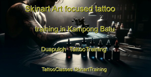 Skinart Art-focused tattoo training in Kampong Batu Duapuloh | #TattooTraining #TattooClasses #SkinartTraining-Malaysia