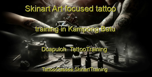 Skinart Art-focused tattoo training in Kampong Batu Duapuloh | #TattooTraining #TattooClasses #SkinartTraining-Malaysia