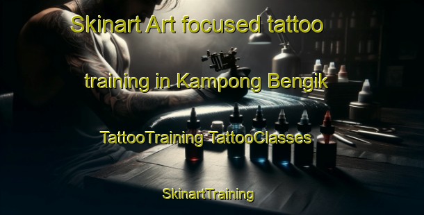 Skinart Art-focused tattoo training in Kampong Bengik | #TattooTraining #TattooClasses #SkinartTraining-Malaysia