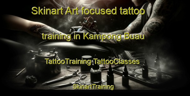 Skinart Art-focused tattoo training in Kampong Buau | #TattooTraining #TattooClasses #SkinartTraining-Malaysia