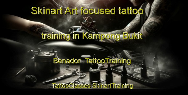 Skinart Art-focused tattoo training in Kampong Bukit Benador | #TattooTraining #TattooClasses #SkinartTraining-Malaysia