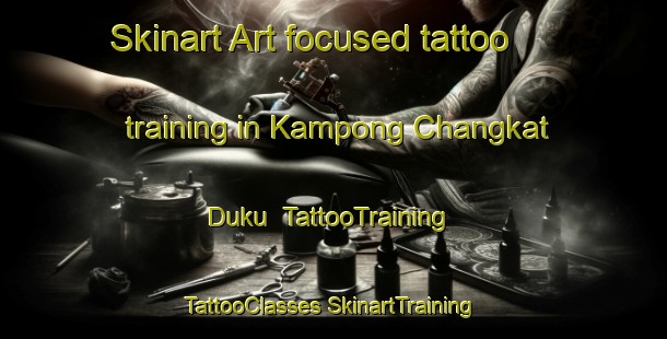 Skinart Art-focused tattoo training in Kampong Changkat Duku | #TattooTraining #TattooClasses #SkinartTraining-Malaysia