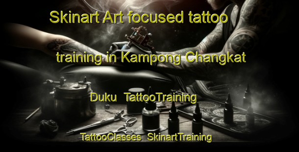 Skinart Art-focused tattoo training in Kampong Changkat Duku | TattooTraining | TattooClasses | SkinartTraining-Malaysia