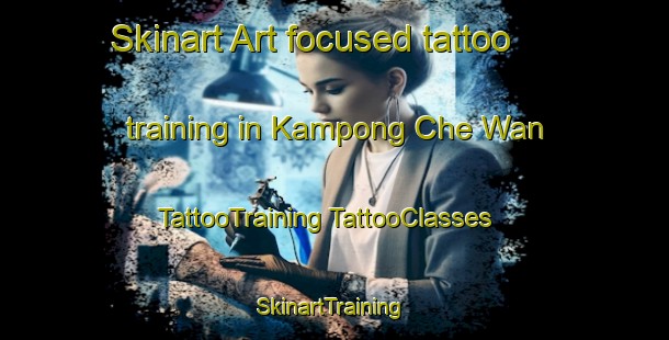 Skinart Art-focused tattoo training in Kampong Che Wan | #TattooTraining #TattooClasses #SkinartTraining-Malaysia