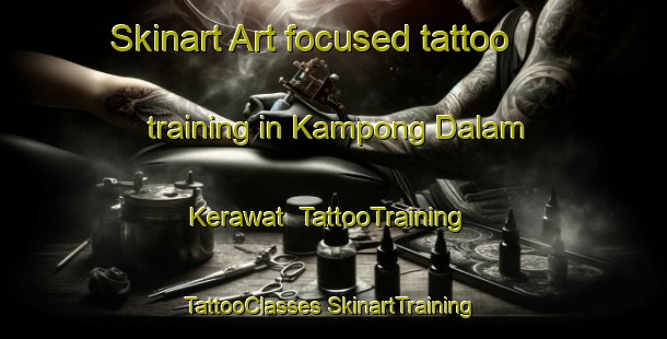 Skinart Art-focused tattoo training in Kampong Dalam Kerawat | #TattooTraining #TattooClasses #SkinartTraining-Malaysia