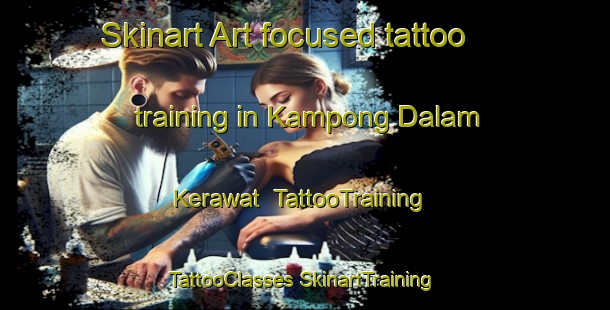 Skinart Art-focused tattoo training in Kampong Dalam Kerawat | #TattooTraining #TattooClasses #SkinartTraining-Malaysia