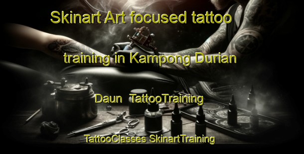 Skinart Art-focused tattoo training in Kampong Durian Daun | #TattooTraining #TattooClasses #SkinartTraining-Malaysia