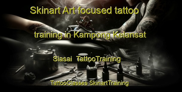 Skinart Art-focused tattoo training in Kampong Kelansat Siasai | #TattooTraining #TattooClasses #SkinartTraining-Malaysia