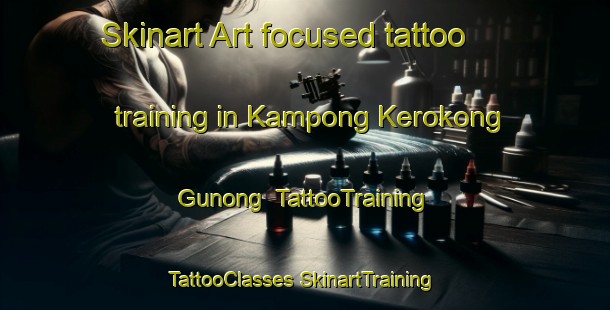 Skinart Art-focused tattoo training in Kampong Kerokong Gunong | #TattooTraining #TattooClasses #SkinartTraining-Malaysia