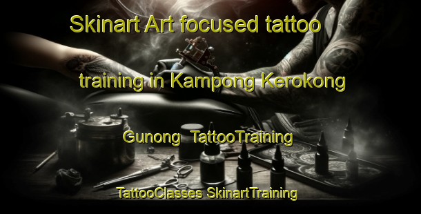 Skinart Art-focused tattoo training in Kampong Kerokong Gunong | #TattooTraining #TattooClasses #SkinartTraining-Malaysia