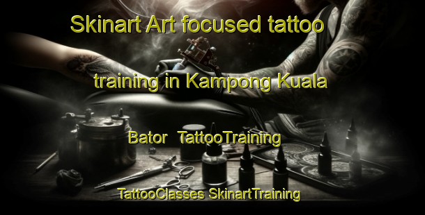 Skinart Art-focused tattoo training in Kampong Kuala Bator | #TattooTraining #TattooClasses #SkinartTraining-Malaysia