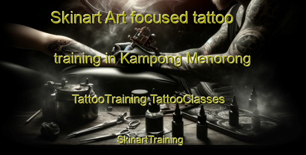 Skinart Art-focused tattoo training in Kampong Menorong | #TattooTraining #TattooClasses #SkinartTraining-Malaysia