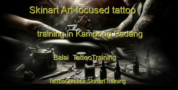 Skinart Art-focused tattoo training in Kampong Padang Balai | #TattooTraining #TattooClasses #SkinartTraining-Malaysia