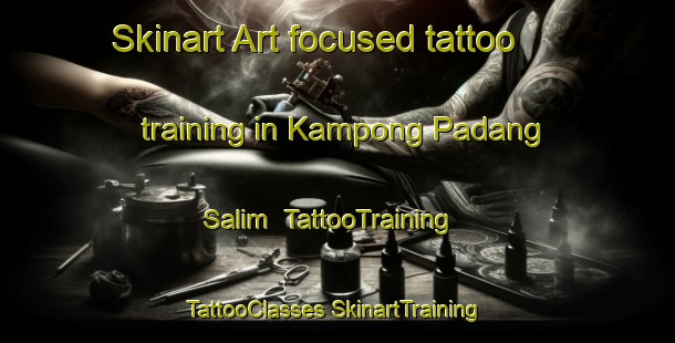 Skinart Art-focused tattoo training in Kampong Padang Salim | #TattooTraining #TattooClasses #SkinartTraining-Malaysia