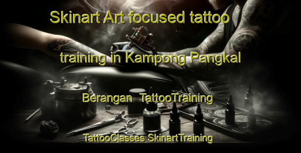 Skinart Art-focused tattoo training in Kampong Pangkal Berangan | #TattooTraining #TattooClasses #SkinartTraining-Malaysia