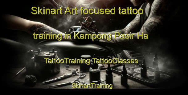 Skinart Art-focused tattoo training in Kampong Pasir Ha | #TattooTraining #TattooClasses #SkinartTraining-Malaysia