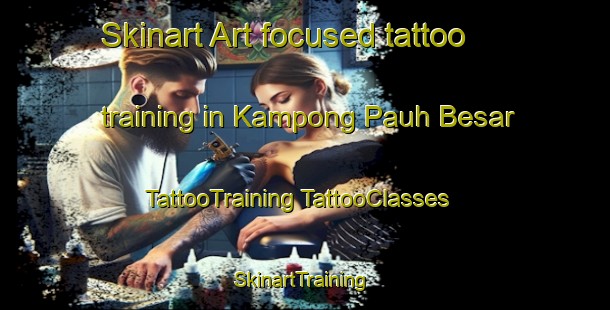 Skinart Art-focused tattoo training in Kampong Pauh Besar | #TattooTraining #TattooClasses #SkinartTraining-Malaysia