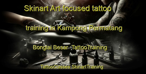 Skinart Art-focused tattoo training in Kampong Permatang Bonglai Besar | #TattooTraining #TattooClasses #SkinartTraining-Malaysia