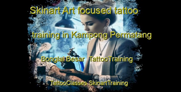 Skinart Art-focused tattoo training in Kampong Permatang Bonglai Besar | #TattooTraining #TattooClasses #SkinartTraining-Malaysia