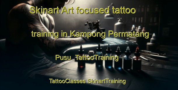 Skinart Art-focused tattoo training in Kampong Permatang Pusu | #TattooTraining #TattooClasses #SkinartTraining-Malaysia