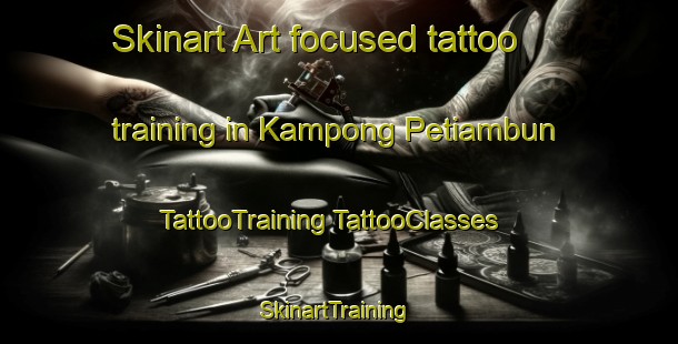 Skinart Art-focused tattoo training in Kampong Petiambun | #TattooTraining #TattooClasses #SkinartTraining-Malaysia