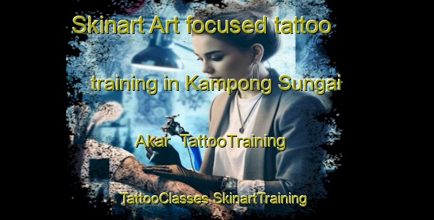 Skinart Art-focused tattoo training in Kampong Sungai Akar | #TattooTraining #TattooClasses #SkinartTraining-Malaysia