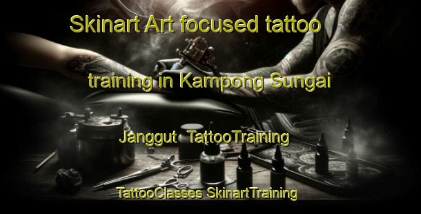 Skinart Art-focused tattoo training in Kampong Sungai Janggut | #TattooTraining #TattooClasses #SkinartTraining-Malaysia