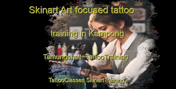 Skinart Art-focused tattoo training in Kampong Tamungshall | #TattooTraining #TattooClasses #SkinartTraining-Malaysia