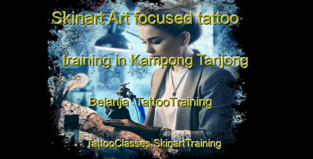 Skinart Art-focused tattoo training in Kampong Tanjong Belanja | #TattooTraining #TattooClasses #SkinartTraining-Malaysia