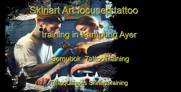 Skinart Art-focused tattoo training in Kampung Ayer Semubok | #TattooTraining #TattooClasses #SkinartTraining-Malaysia