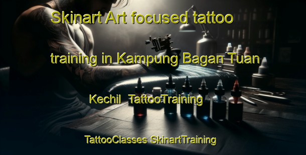 Skinart Art-focused tattoo training in Kampung Bagan Tuan Kechil | #TattooTraining #TattooClasses #SkinartTraining-Malaysia