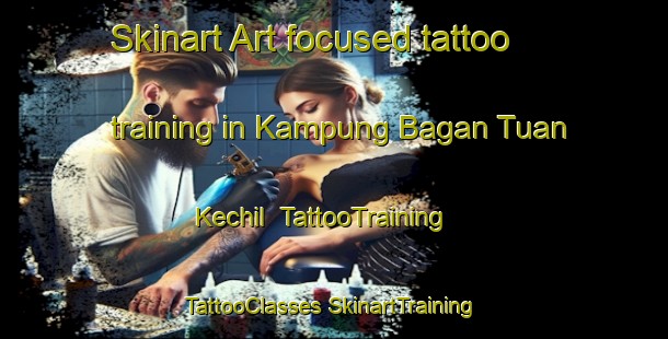 Skinart Art-focused tattoo training in Kampung Bagan Tuan Kechil | #TattooTraining #TattooClasses #SkinartTraining-Malaysia