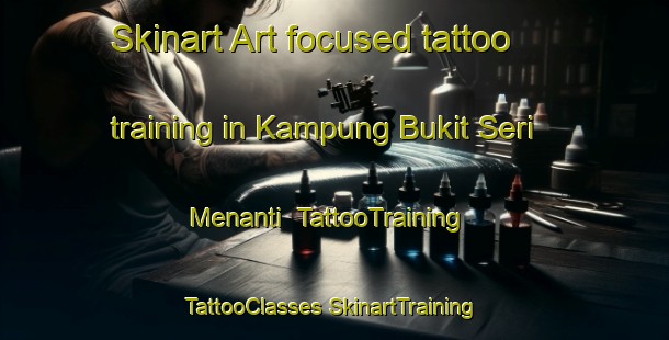 Skinart Art-focused tattoo training in Kampung Bukit Seri Menanti | #TattooTraining #TattooClasses #SkinartTraining-Malaysia