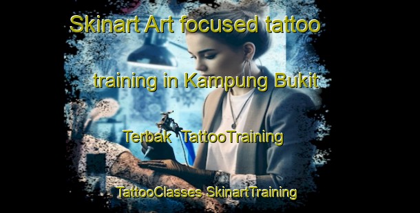 Skinart Art-focused tattoo training in Kampung Bukit Terbak | #TattooTraining #TattooClasses #SkinartTraining-Malaysia