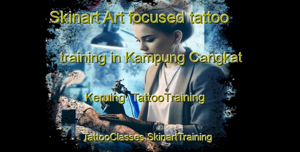 Skinart Art-focused tattoo training in Kampung Cangkat Keruing | #TattooTraining #TattooClasses #SkinartTraining-Malaysia