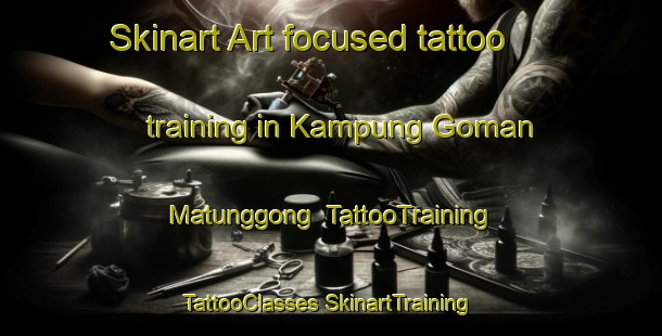 Skinart Art-focused tattoo training in Kampung Goman Matunggong | #TattooTraining #TattooClasses #SkinartTraining-Malaysia