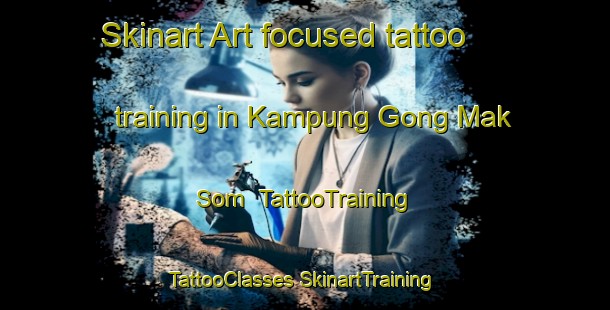 Skinart Art-focused tattoo training in Kampung Gong Mak Som | #TattooTraining #TattooClasses #SkinartTraining-Malaysia