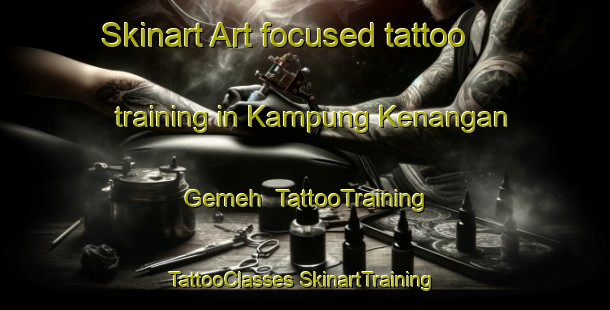 Skinart Art-focused tattoo training in Kampung Kenangan Gemeh | #TattooTraining #TattooClasses #SkinartTraining-Malaysia