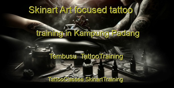 Skinart Art-focused tattoo training in Kampung Padang Tembusu | #TattooTraining #TattooClasses #SkinartTraining-Malaysia