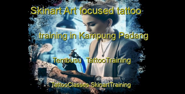 Skinart Art-focused tattoo training in Kampung Padang Tembusu | #TattooTraining #TattooClasses #SkinartTraining-Malaysia