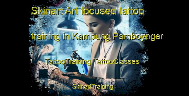 Skinart Art-focused tattoo training in Kampung Pamboynger | #TattooTraining #TattooClasses #SkinartTraining-Malaysia