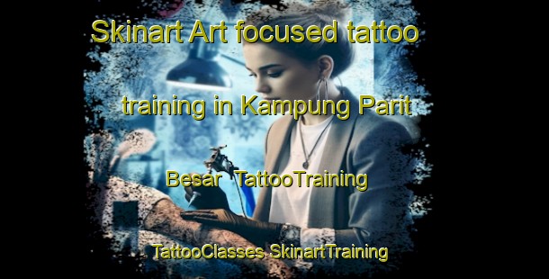 Skinart Art-focused tattoo training in Kampung Parit Besar | #TattooTraining #TattooClasses #SkinartTraining-Malaysia