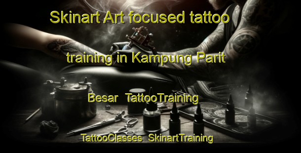 Skinart Art-focused tattoo training in Kampung Parit Besar | TattooTraining | TattooClasses | SkinartTraining-Malaysia