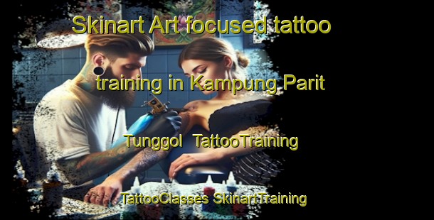 Skinart Art-focused tattoo training in Kampung Parit Tunggol | #TattooTraining #TattooClasses #SkinartTraining-Malaysia