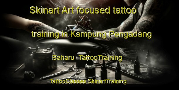 Skinart Art-focused tattoo training in Kampung Pengadang Baharu | #TattooTraining #TattooClasses #SkinartTraining-Malaysia