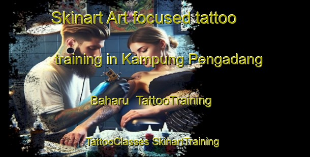 Skinart Art-focused tattoo training in Kampung Pengadang Baharu | #TattooTraining #TattooClasses #SkinartTraining-Malaysia