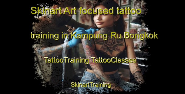 Skinart Art-focused tattoo training in Kampung Ru Bongkok | #TattooTraining #TattooClasses #SkinartTraining-Malaysia