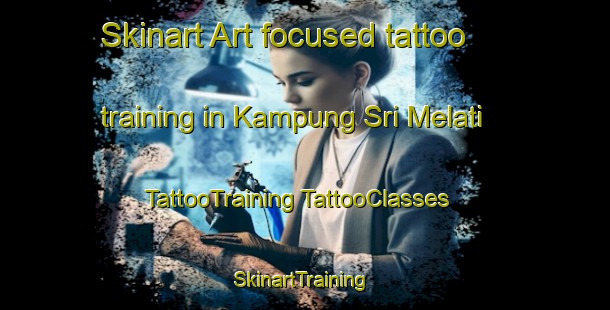 Skinart Art-focused tattoo training in Kampung Sri Melati | #TattooTraining #TattooClasses #SkinartTraining-Malaysia